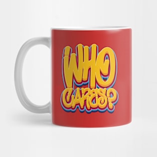 Who Cares - Sarcasm Mug